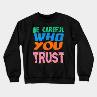 Be Careful Who you Trust, Black Crewneck Sweatshirt